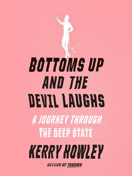 Title details for Bottoms Up and the Devil Laughs by Kerry Howley - Available